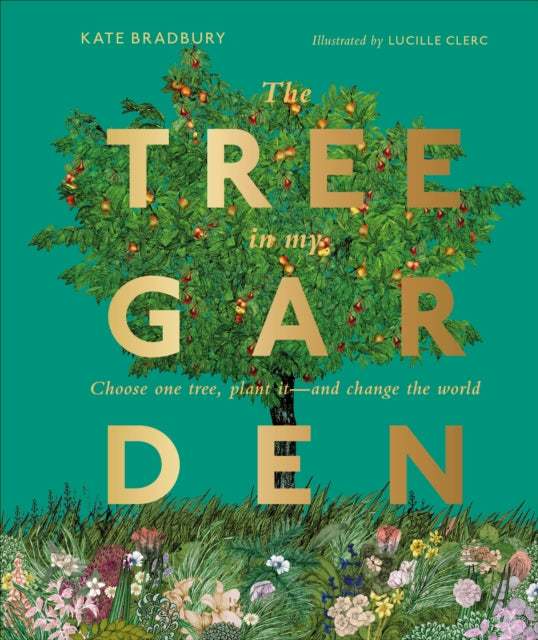 The Tree in My Garden: Choose One Tree, Plant It - and Change the World