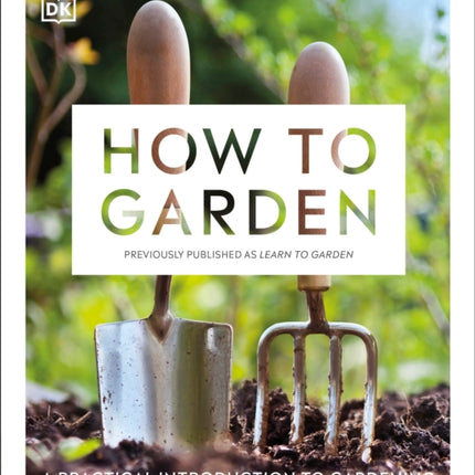 How to Garden, New Edition: A practical introduction to gardening