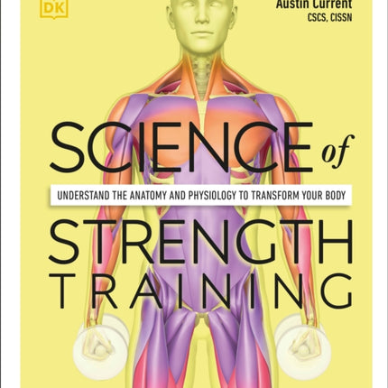 Science of Strength Training: Understand the anatomy and physiology to transform your body