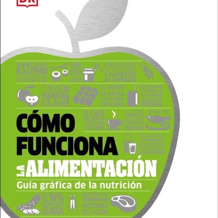 Cómo funciona la alimentación (How Food Works): Guía gráfica de la nutrición