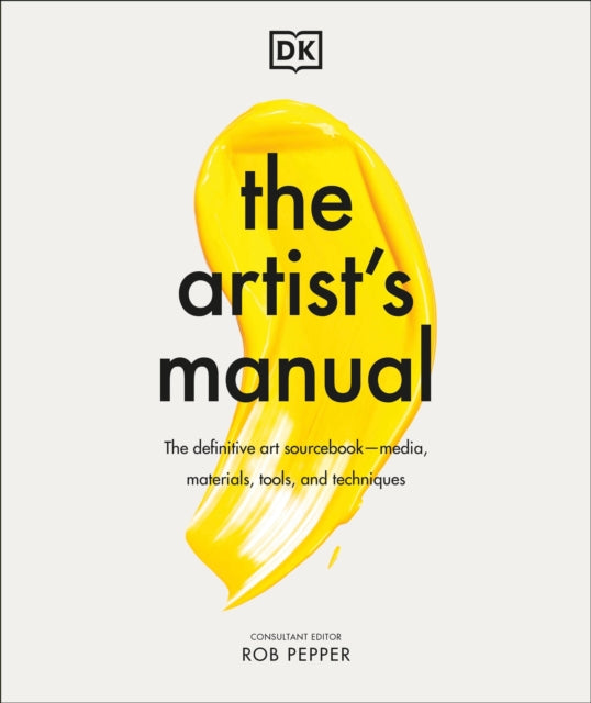 The Artist's Manual: The Definitive Art Sourcebook: Media, Materials, Tools, and Techniques