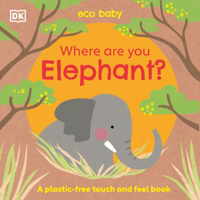 Eco Baby Where Are You Elephant?: A Plastic-free Touch and Feel Book