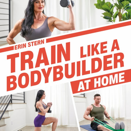 Train Like a Bodybuilder at Home: Get Lean and Strong Without Going to the Gym