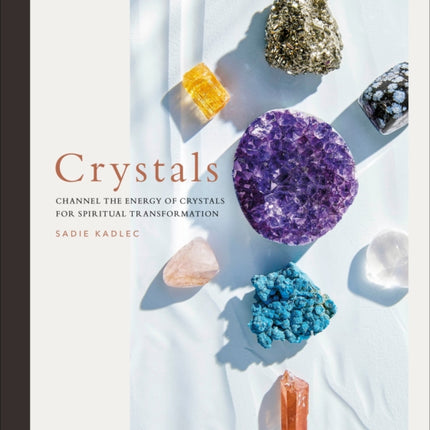 Crystals: Channel the energy of crystals for spiritual transformation