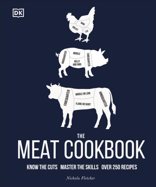 The Meat Cookbook: Know the Cuts, Master the Skills, over 250 Recipes