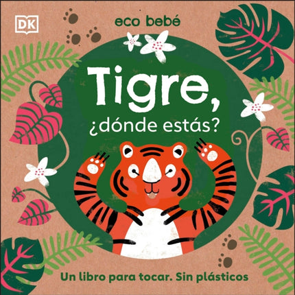 Tigre, ¿dónde estás? (Eco Baby Where Are You Tiger?): Un libro para tocar. Sin plásticos