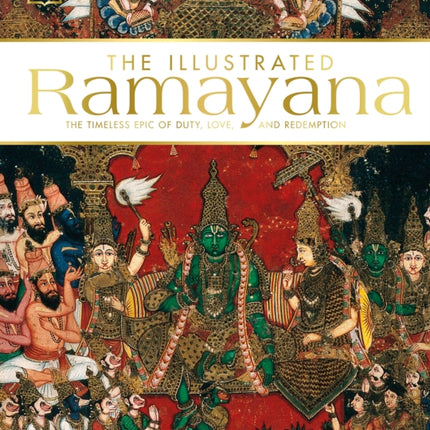 The Illustrated Ramayana: The Timeless Epic of Duty, Love, and Redemption