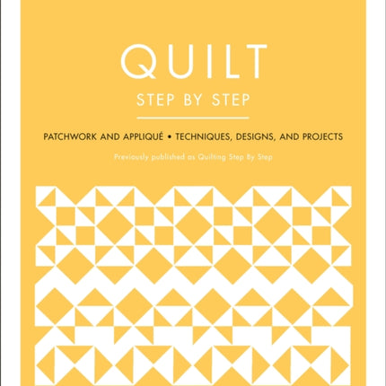 Quilt Step by Step: Patchwork and Appliqué - Techniques, Designs, and Projects