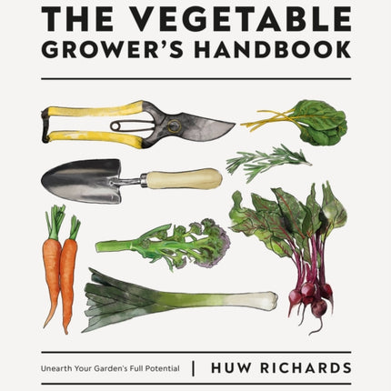 The Vegetable Grower's Handbook: Unearth Your Garden's Full Potential