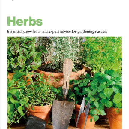 Grow Herbs: Essential Know-how And Expert Advice For Gardening Success