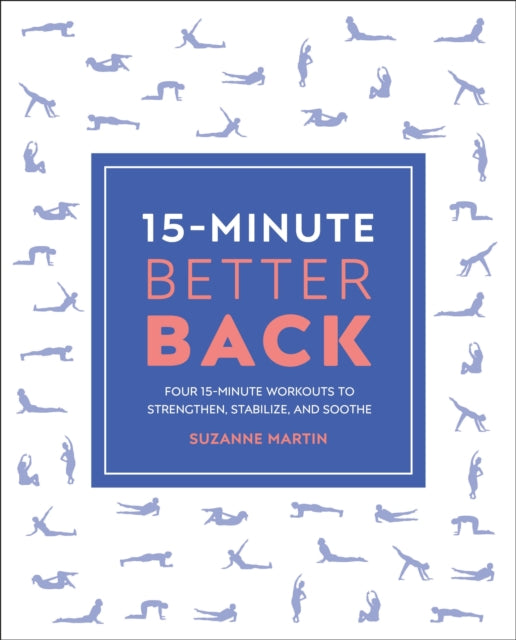 15-Minute Better Back: Four 15-Minute Workouts To Strengthen, Stabilize, And Soothe