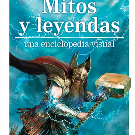 Mitos y leyendas (Myths, Legends, and Sacred Stories): Una enciclopedia visual