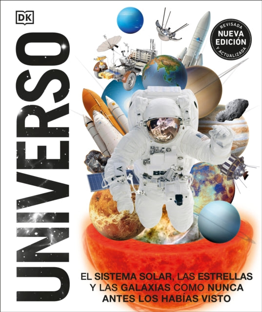 Universo (Knowledge Encyclopedia Space!): El Sistema Solar, las estrellas, y las galaxias como nunca antes los habías visto