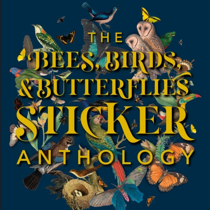 The Bees, Birds & Butterflies Sticker Anthology: With More Than 1,000 Vintage Stickers