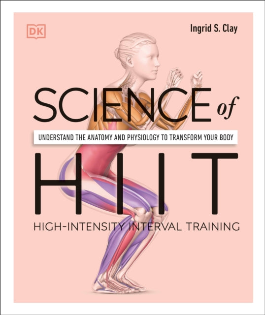 Science of HIIT: Understand the Anatomy and Physiology to Transform Your Body