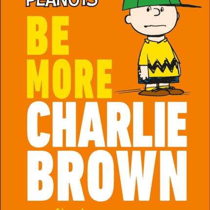 Peanuts Be More Charlie Brown: Find Your Own Worldly Wisdom