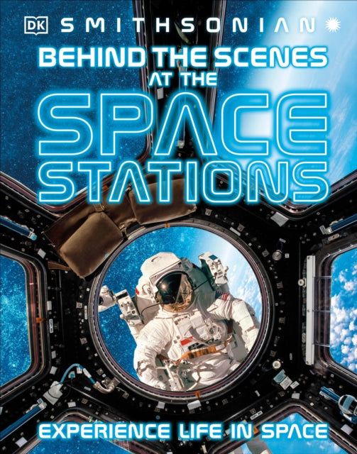 Behind the Scenes at the Space Stations: Your All Access Guide to the World's Most Amazing Space Station