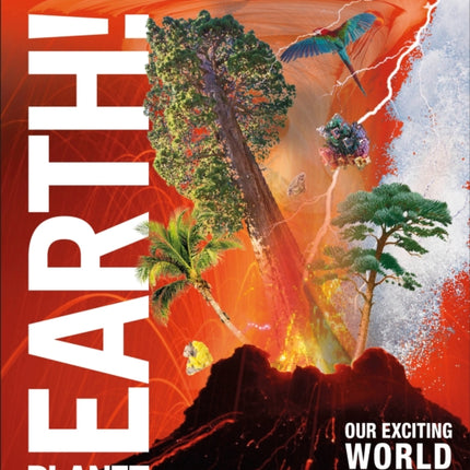 Knowledge Encyclopedia Planet Earth!: Our Exciting World As You've Never Seen It Before