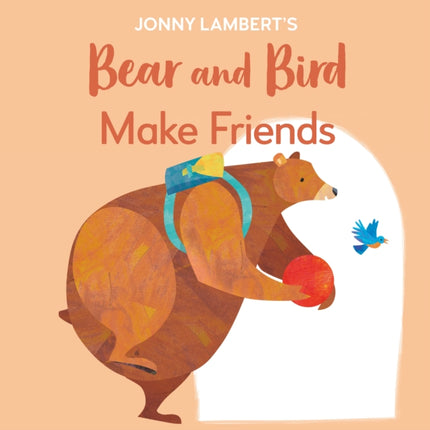 Jonny Lambert's Bear and Bird: Make Friends: Even Bears Get Nervous Before Starting School