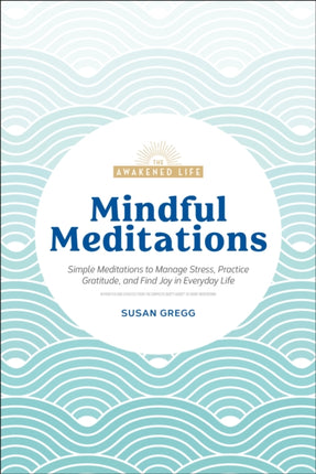 Mindful Meditations: Simple Meditations to Manage Stress, Practice Gratitude, and Find Joy in Everyda