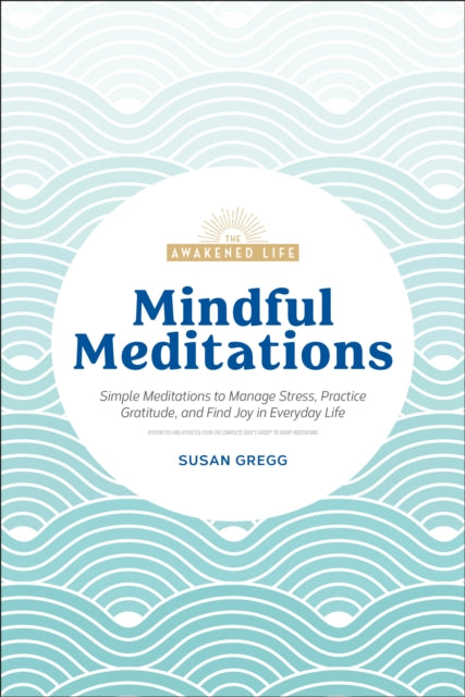 Mindful Meditations: Simple Meditations to Manage Stress, Practice Gratitude, and Find Joy in Everyda