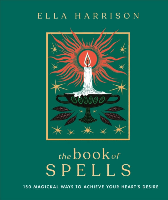 The Book of Spells: 150 Magickal Ways to Achieve Your Heart's Desire