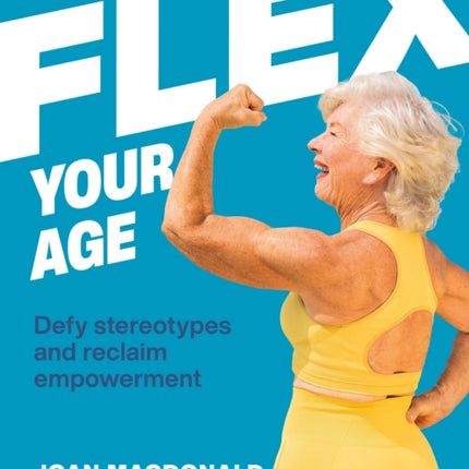 Flex Your Age: Defy Stereotypes and Reclaim Empowerment