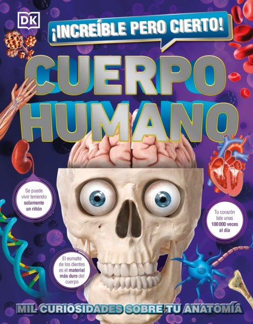 ¡Increíble pero cierto! Cuerpo Humano (1,000 Amazing Human Body Facts): Mil curiosidades sobre tu anatomía