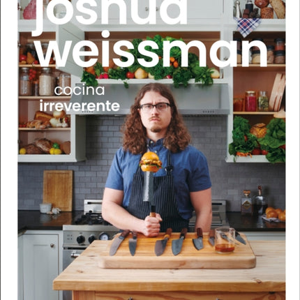 Joshua Weissman: cocina irreverente (An Unapologetic Cookbook)