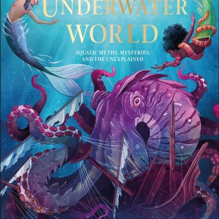 Underwater World: Aquatic Myths, Mysteries, and the Unexplained