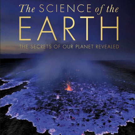 The Science of the Earth: The Secrets of Our Planet Revealed