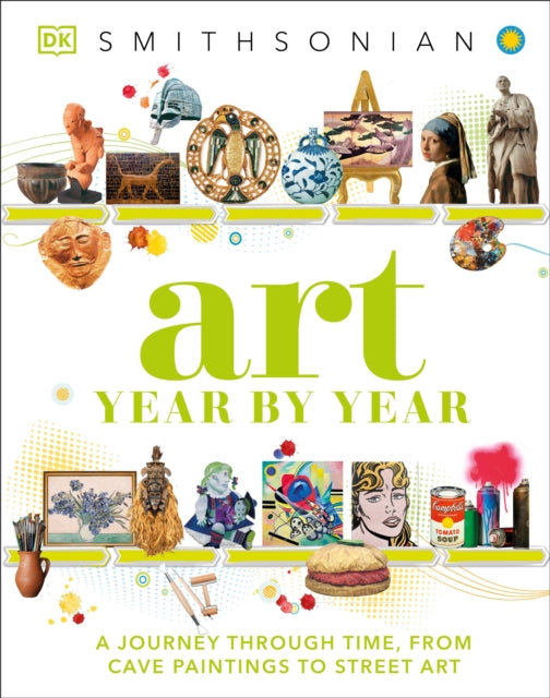 Art Year by Year: A Visual History, From Cave Paintings to Street Art