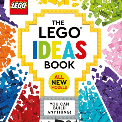 The LEGO Ideas Book New Edition: You Can Build Anything!