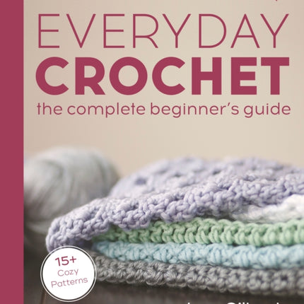 Everyday Crochet The Complete Beginners Guide