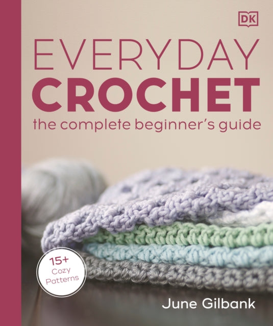 Everyday Crochet The Complete Beginners Guide