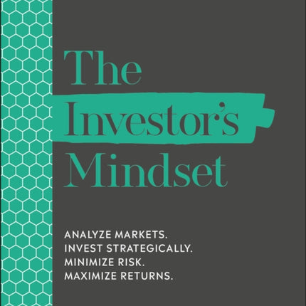 The Investor's Mindset: Analyze Markets. Invest Strategically. Minimize Risk. Maximize Returns.