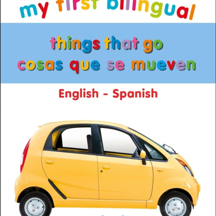 My First Things That Go/Cosas que se mueven: Bilingual edition English-Spanish / Edición bilingüe inglés-español