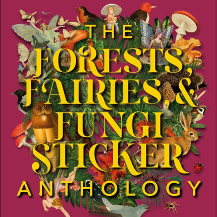 The Forests, Fairies and Fungi Sticker Anthology: With More Than 1,000 Vintage Stickers