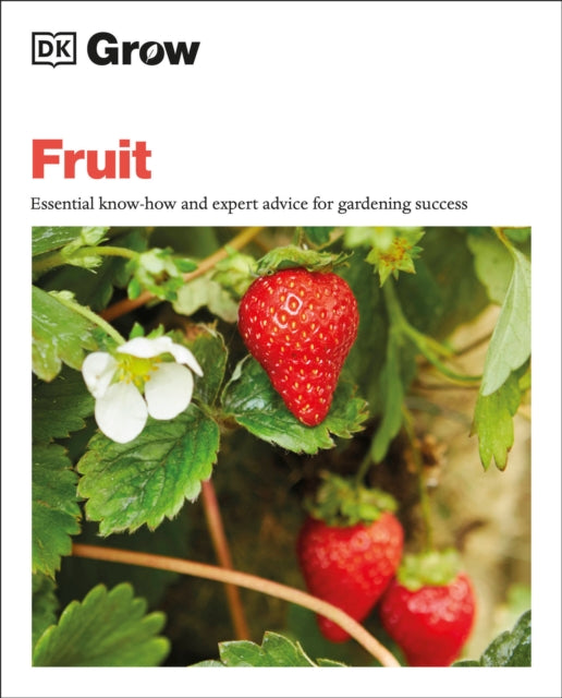 Grow Fruit: Essential Know-how and Expert Advice for Gardening Success