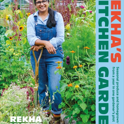 Rekha's Kitchen Garden: Seasonal Produce and Homegrown Wisdom from a Year in One Gardener's Plot