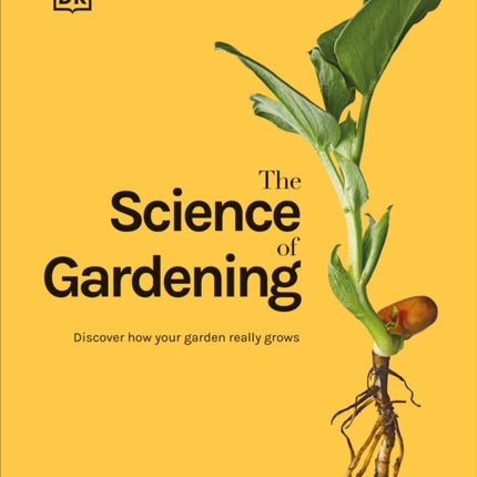 The Science of Gardening: Discover How Your Garden Really Grows