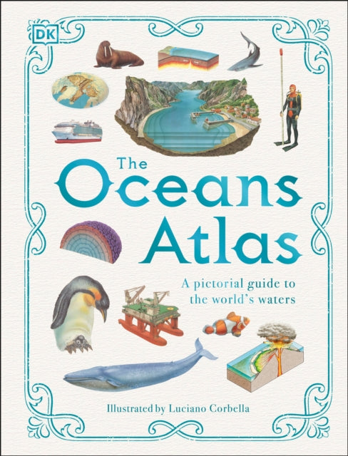 The Oceans Atlas: A Pictorial Guide to the World's Waters