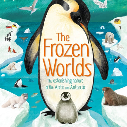 The Frozen Worlds: The Astonishing Nature of the Arctic and Antarctic