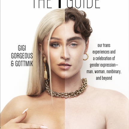 The T Guide: Our Trans Experiences and a Celebration of Gender Expression—Man, Woman, Nonbinary, and Beyond