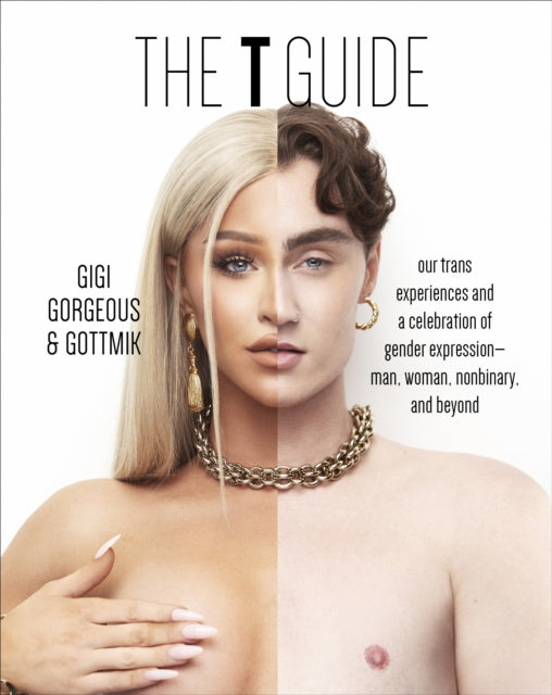 The T Guide: Our Trans Experiences and a Celebration of Gender Expression—Man, Woman, Nonbinary, and Beyond