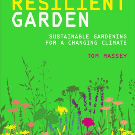 Resilient Garden: Sustainable Gardening for a Changing Climate