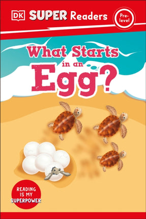 DK Super Readers Pre-Level What Starts in an Egg?