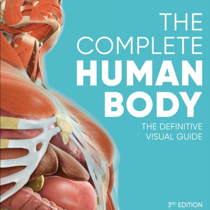 The Complete Human Body: The Definitive Visual Guide