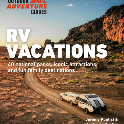 RV Vacations: Explore National Parks, Iconic Attractions, and 40 Memorable Destinations