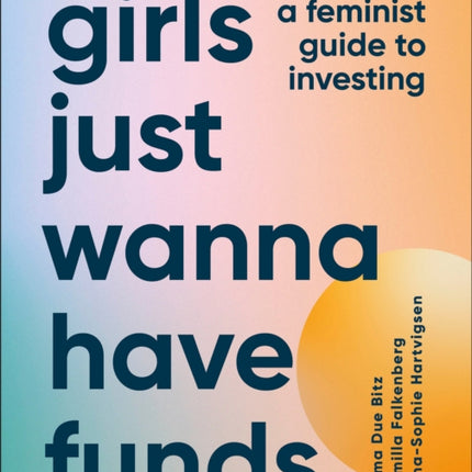 Girls Just Wanna Have Funds: A Feminist's Guide to Investing